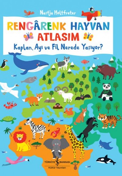 Rengârenk Hayvan Atlasım – Kaplan, Ayı Ve Fil Nerede Yaşıyor? Rengârenk Hayvan Atlasım – Kaplan, Ayı Ve Fil Nerede Yaşıyor?
