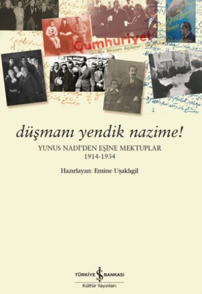 Düşmanı Yendik Nazime! – Yunus Nadi’Den Eşine Mektuplar (1914-1934) Düşmanı Yendik Nazime! – Yunus Nadi’Den Eşine Mektuplar (1914-1934)