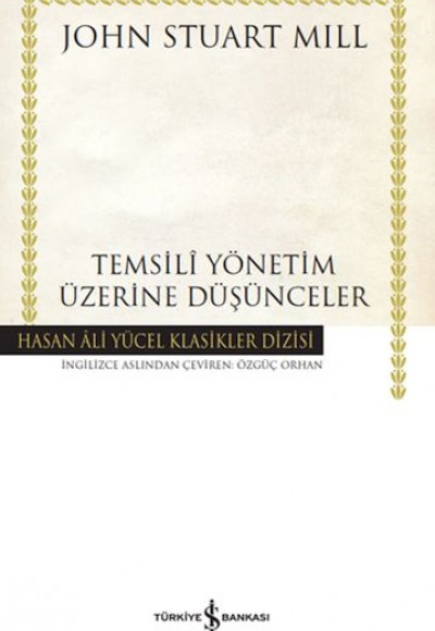 Temsilî Yönetim Üzerine Düşünceler - Hasan Ali Yücel Klasikleri Temsilî Yönetim Üzerine Düşünceler - Hasan Ali Yücel Klasikleri