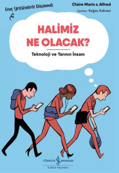 Halimiz Ne Olacak? - Teknoloji Ve Yarının İnsanı – Genç Yetişkinlerle Düşünmek Halimiz Ne Olacak? - Teknoloji Ve Yarının İnsanı – Genç Yetişkinlerle Düşünmek