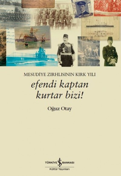 Efendi Kaptan Kurtar Bizi! Mesudiye Zırhlısının Kırk Yılı