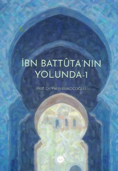 İbn Battuta’nın Yolunda-1 İbn Battuta’nın Yolunda-1