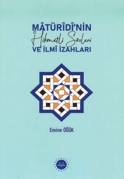 Matüridinin Hikmetli Sözleri ve İlmi İzahları Matüridinin Hikmetli Sözleri ve İlmi İzahları