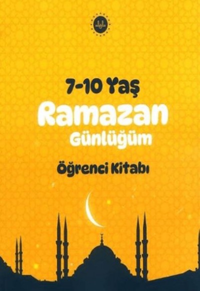 Ramazan Günlüğüm Öğrenci Kitabı 7-10 Yaş Ramazan Günlüğüm Öğrenci Kitabı 7-10 Yaş