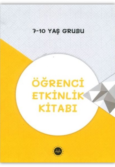 7-10 Yaş Grubu Öğrenci Etkinlik Kitabı 7-10 Yaş Grubu Öğrenci Etkinlik Kitabı