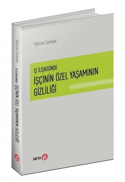 İş İlişkisinde İşçinin Özel Yaşamının Gizliliği İş İlişkisinde İşçinin Özel Yaşamının Gizliliği