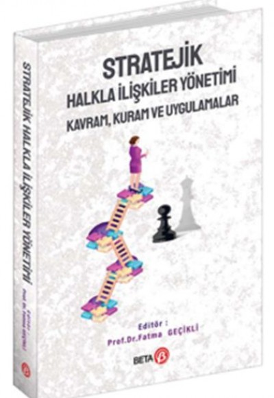 Stratejik Halkla İlişkiler Yönetimi: Kavram, Kuram ve Uygulamalar Stratejik Halkla İlişkiler Yönetimi: Kavram, Kuram ve Uygulamalar