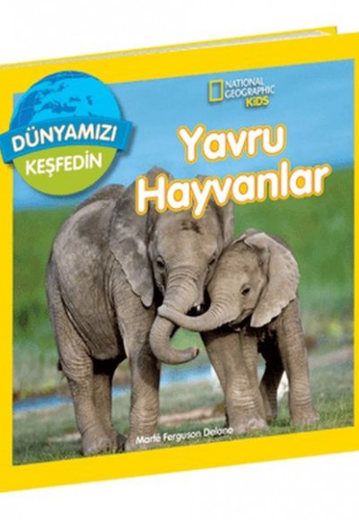 National Geographic Kids Dünyamızı Keşfedin Yavru Hayvanlar National Geographic Kids Dünyamızı Keşfedin Yavru Hayvanlar