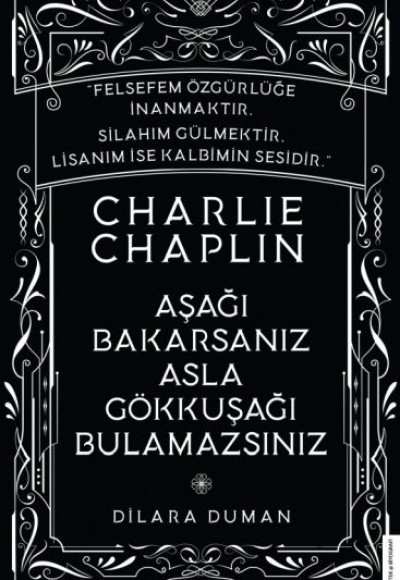 Charlie Chaplin - Aşağı Bakarsanız Asla Gökkuşağı Bulamazsınız Charlie Chaplin - Aşağı Bakarsanız Asla Gökkuşağı Bulamazsınız