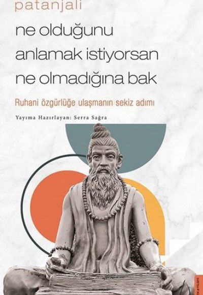 Patanjali - Ne Olduğunu Anlamak İstiyorsan Ne Olmadığına Bak Patanjali - Ne Olduğunu Anlamak İstiyorsan Ne Olmadığına Bak