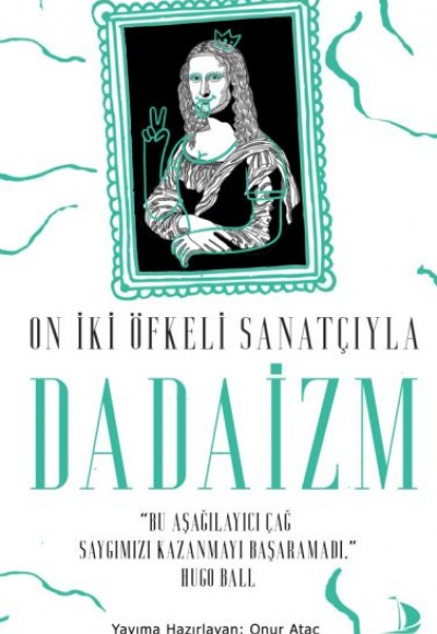 On İki Öfkeli Sanatçıyla Dadaizm On İki Öfkeli Sanatçıyla Dadaizm