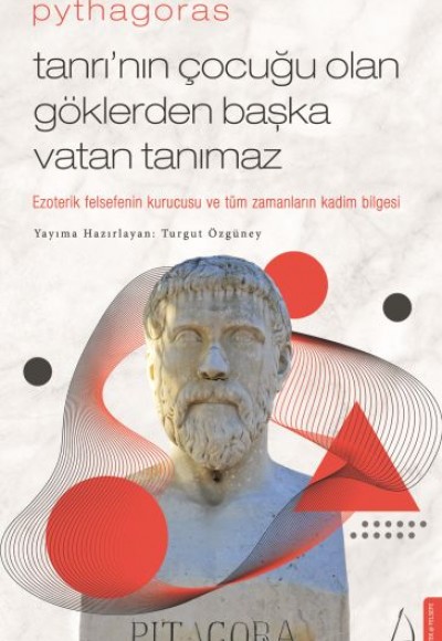 Pythagoras-Tanrı’nın Çocuğu Olan Göklerden Başka Vatan Tanımaz Pythagoras-Tanrı’nın Çocuğu Olan Göklerden Başka Vatan Tanımaz