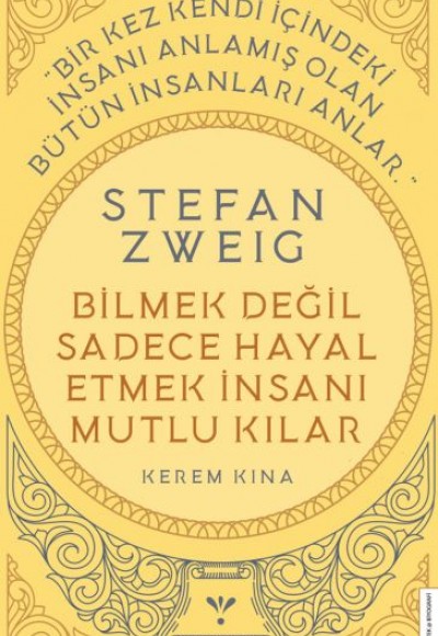 Stefan Zweig - Bilmek Değil Sadece Hayal Etmek İnsanı Mutlu Kılar Stefan Zweig - Bilmek Değil Sadece Hayal Etmek İnsanı Mutlu Kılar