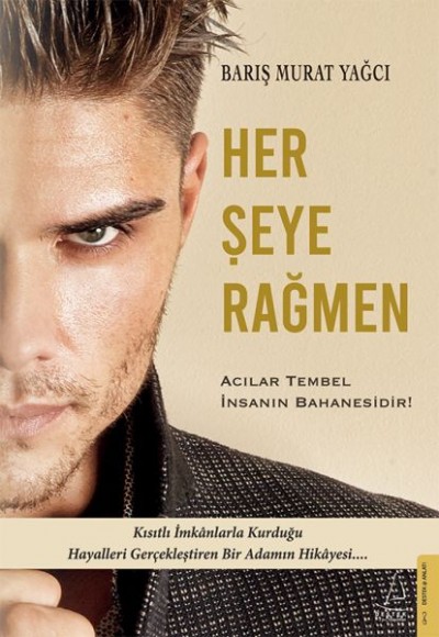 Her Şeye Rağmen - Acılar Tembel İnsanın Bahanesidir! Her Şeye Rağmen - Acılar Tembel İnsanın Bahanesidir!