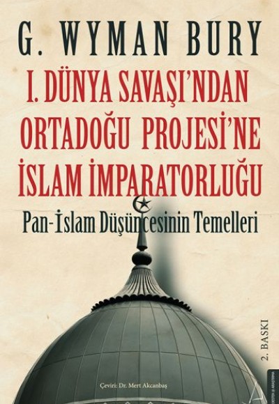 I. Dünya Savaş’ından Ortadoğu Proje’sine İslam İmparatorluğu I. Dünya Savaş’ından Ortadoğu Proje’sine İslam İmparatorluğu