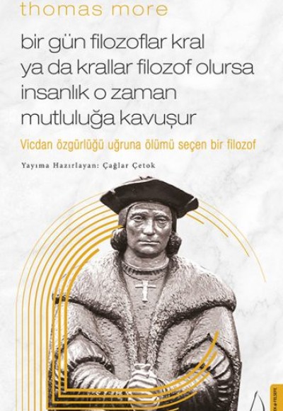 Thomas More Bir Gün Filozoflar Kral ya da Krallar Filozof Olursa İnsanlık O Zaman. Mutluluğa Kavuşur Thomas More Bir Gün Filozoflar Kral ya da Krallar Filozof Olursa İnsanlık O Zaman. Mutluluğa Kavuşur