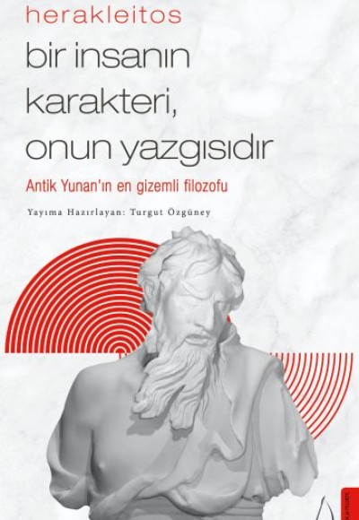 Herakleitos - Bir İnsanın Karakteri, Onun Yazgısıdır Herakleitos - Bir İnsanın Karakteri, Onun Yazgısıdır