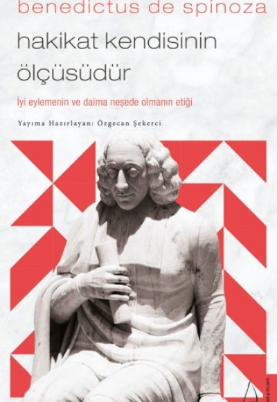 Benedictus de Spinoza-Hakikat Kendisinin Ölçüsüdür Benedictus de Spinoza-Hakikat Kendisinin Ölçüsüdür