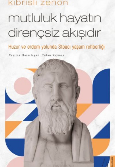 Kıbrıslı Zenon-Mutluluk Hayatın Dirençsiz Akışıdır Kıbrıslı Zenon-Mutluluk Hayatın Dirençsiz Akışıdır