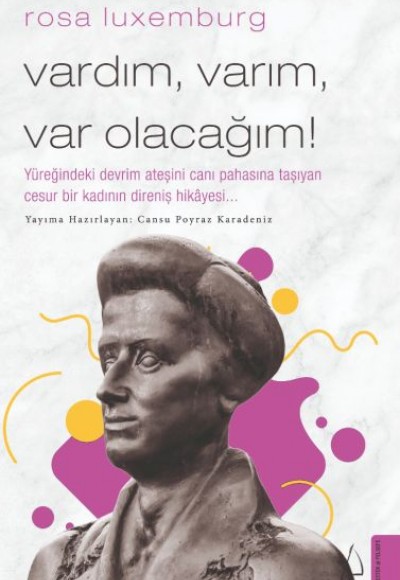 Rosa Luxemburg-Vardım, Varım, Var Olacağım! Rosa Luxemburg-Vardım, Varım, Var Olacağım!