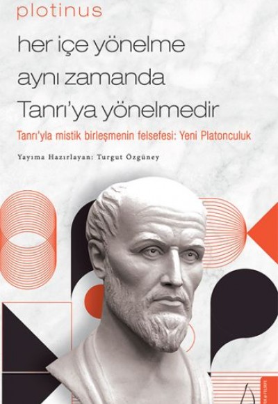 Plotinus - Her İçe Yönelme Aynı Zamanda Tanrı’ya Yönelmedir Plotinus - Her İçe Yönelme Aynı Zamanda Tanrı’ya Yönelmedir
