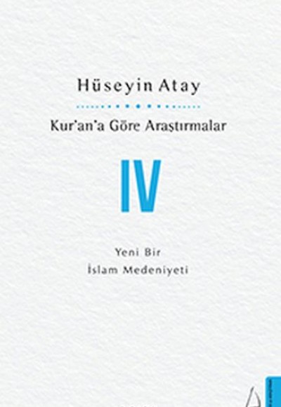 Kur’an’a Göre Araştırmalar IV - Yeni Bir İslam Medeniyeti Kur’an’a Göre Araştırmalar IV - Yeni Bir İslam Medeniyeti