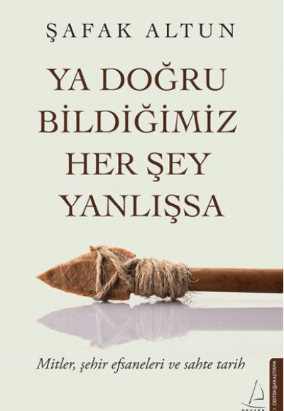 Ya Doğru Bildiğimiz Her Şey Yanlışsa Ya Doğru Bildiğimiz Her Şey Yanlışsa