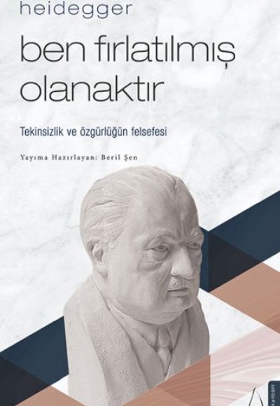 Heidegger – Ben Fırlatılmış Olanaktır Heidegger – Ben Fırlatılmış Olanaktır