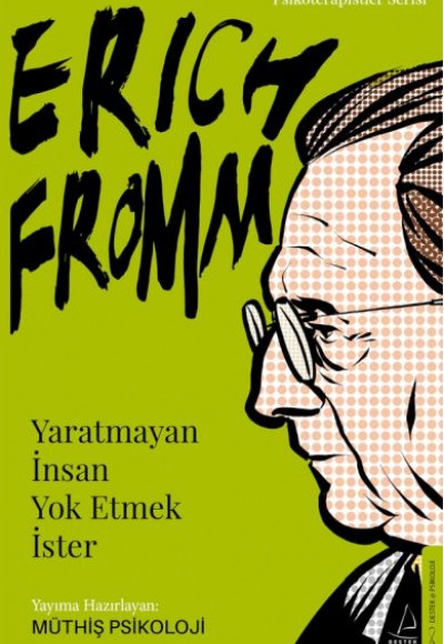 Erich Fromm-Yaratmayan İnsan Yok Etmek İster Erich Fromm-Yaratmayan İnsan Yok Etmek İster