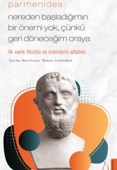 Parmenides/Nereden Başladığımın Bir Önemi Yok, Çünkü Geri Döneceğim Oraya Parmenides/Nereden Başladığımın Bir Önemi Yok, Çünkü Geri Döneceğim Oraya