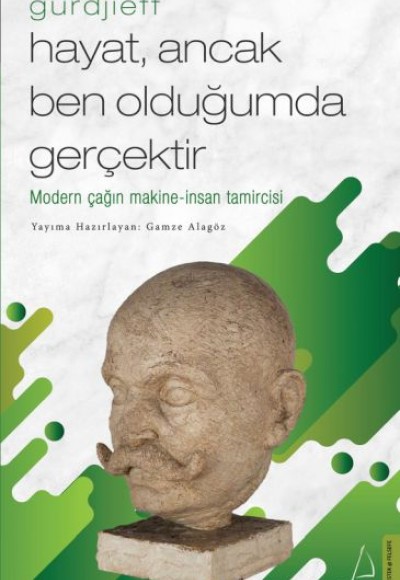 Hayat, Ancak Ben Olduğumda Gerçektir – Gurdjieff Hayat, Ancak Ben Olduğumda Gerçektir – Gurdjieff