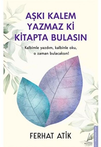 Aşkı Kalem Yazmaz ki Kitapta Bulasın Kalbimle Yazdım, Kalbinle Oku, O Zaman Bulacaksın! Aşkı Kalem Yazmaz ki Kitapta Bulasın Kalbimle Yazdım, Kalbinle Oku, O Zaman Bulacaksın!