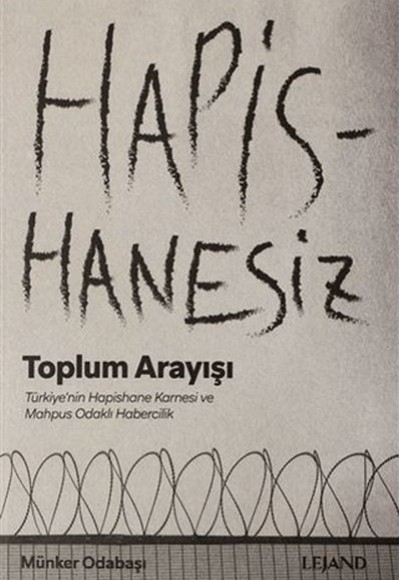 Hapishanesiz Toplum Arayışı Türkiye'nin Hapishane Karnesi ve Mahpus Odaklı Habercilik Hapishanesiz Toplum Arayışı Türkiye'nin Hapishane Karnesi ve Mahpus Odaklı Habercilik