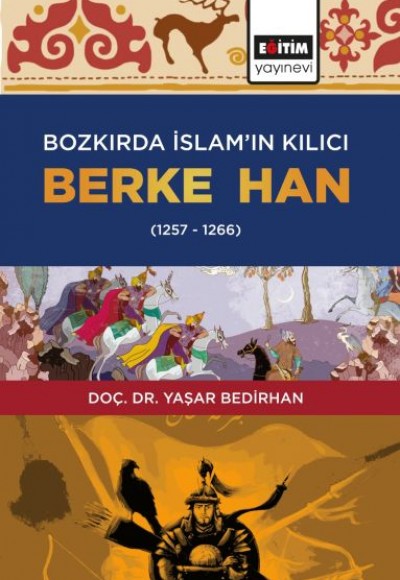 Bozkırda İslam’ın Kılıcı Berke Han (1257-1266) Bozkırda İslam’ın Kılıcı Berke Han (1257-1266)