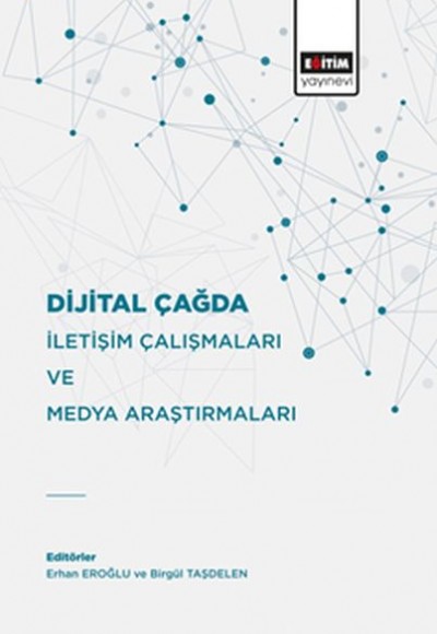 Dijital Çağda İletişim Çalışmaları Ve Medya Araştırmaları Dijital Çağda İletişim Çalışmaları Ve Medya Araştırmaları