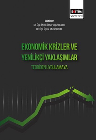 Ekonomik Krizler ve Yenilikçi Yaklaşımlar Teoriden Uygulamaya Ekonomik Krizler ve Yenilikçi Yaklaşımlar Teoriden Uygulamaya