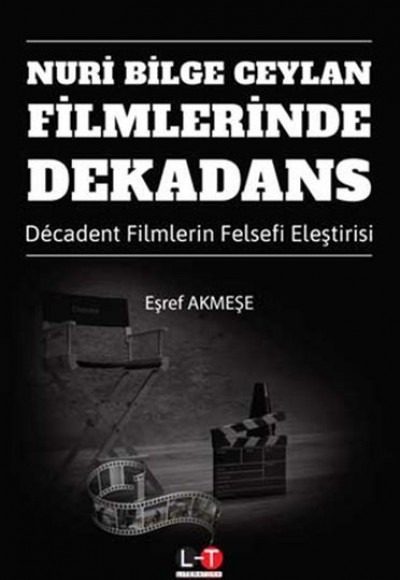 Nuri Bilge Ceylan Filmlerinde Dekadans - Decadent Filmlerin Felsefi Eleştirisi Nuri Bilge Ceylan Filmlerinde Dekadans - Decadent Filmlerin Felsefi Eleştirisi