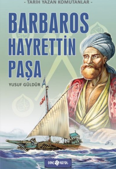 Tarih Yazan Komutanlar - Barbaros Hayrettin Paşa Tarih Yazan Komutanlar - Barbaros Hayrettin Paşa