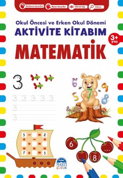Matematik 3+ Yaş - Okul Öncesi ve Erken Okul Dönemi Aktivite Kitabım Matematik 3+ Yaş - Okul Öncesi ve Erken Okul Dönemi Aktivite Kitabım