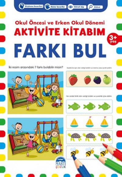Farkı Bul 3+ Yaş - Okul Öncesi ve Erken Okul Dönemi Aktivite Kitabım Farkı Bul 3+ Yaş - Okul Öncesi ve Erken Okul Dönemi Aktivite Kitabım