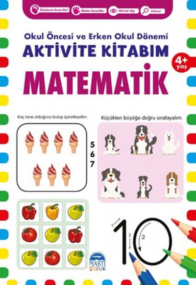 Matematik 4+ Yaş - Okul Öncesi ve Erken Okul Dönemi Aktivite Kitabım Matematik 4+ Yaş - Okul Öncesi ve Erken Okul Dönemi Aktivite Kitabım