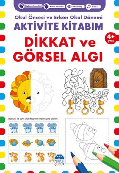 Dikkat ve Görsel Algı 4+ Yaş - Okul Öncesi ve Erken Okul Dönemi Aktivite Kitabım Dikkat ve Görsel Algı 4+ Yaş - Okul Öncesi ve Erken Okul Dönemi Aktivite Kitabım