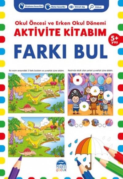 Farkı Bul 5+ Yaş - Okul Öncesi ve Erken Okul Dönemi Aktivite Kitabım Farkı Bul 5+ Yaş - Okul Öncesi ve Erken Okul Dönemi Aktivite Kitabım