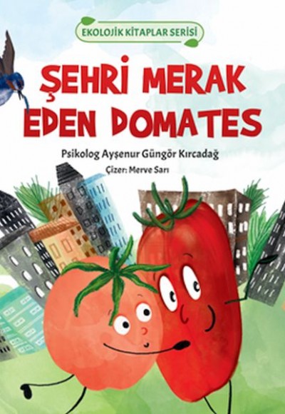 Ekolojik Kitaplar Serisi - Şehri Merak Eden Domates Ekolojik Kitaplar Serisi - Şehri Merak Eden Domates