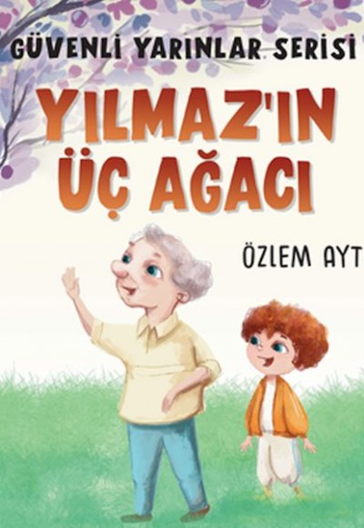 Güvenli Yarınlar Serisi - Yılmaz’ın Üç Ağacı Güvenli Yarınlar Serisi - Yılmaz’ın Üç Ağacı