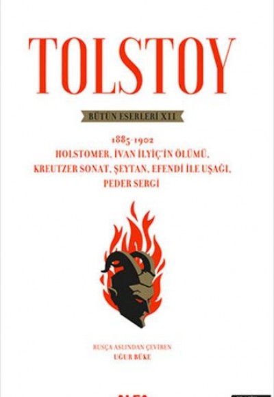 Tolstoy Bütün Eserleri 12 -1885-1902 Holstomer, İvan İlyiç’in Ölümü, Kreutzer Sonat, Şeytan, Efendi Tolstoy Bütün Eserleri 12 -1885-1902 Holstomer, İvan İlyiç’in Ölümü, Kreutzer Sonat, Şeytan, Efendi
