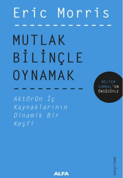 Mutlak Bilinçle Oynamak - Aktörün İç Kaynaklarının Dinamik Bir Keşfi Mutlak Bilinçle Oynamak - Aktörün İç Kaynaklarının Dinamik Bir Keşfi