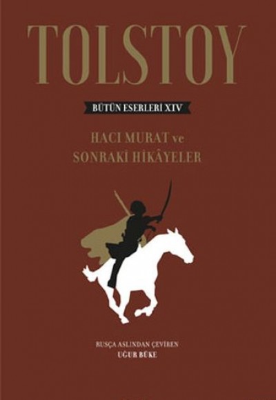 Tolstoy Bütün Eserleri 14 - Hacı Murat ve Sonraki Hikâyeler-Ciltli Tolstoy Bütün Eserleri 14 - Hacı Murat ve Sonraki Hikâyeler-Ciltli