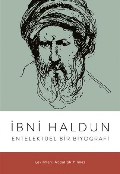 İbni Haldun - Entelektüel Bir Biyografi İbni Haldun - Entelektüel Bir Biyografi