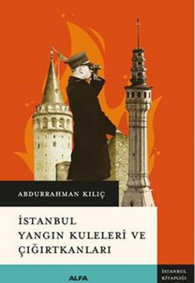 İstanbul Yangın Kuleleri ve Çığırtkanları İstanbul Yangın Kuleleri ve Çığırtkanları
